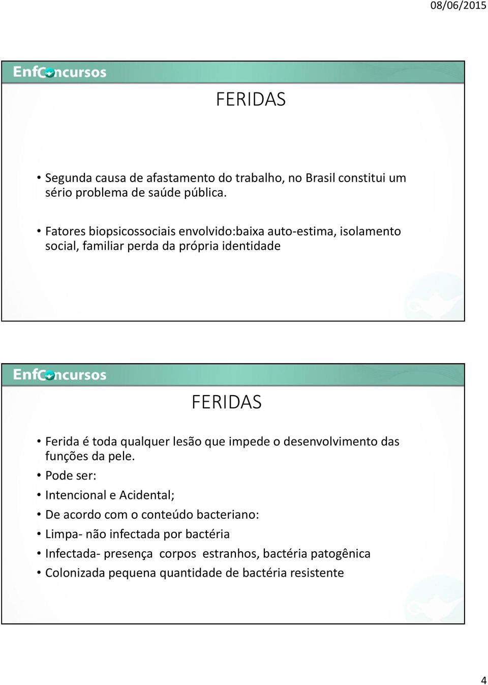 toda qualquer lesão que impede o desenvolvimento das funções da pele.