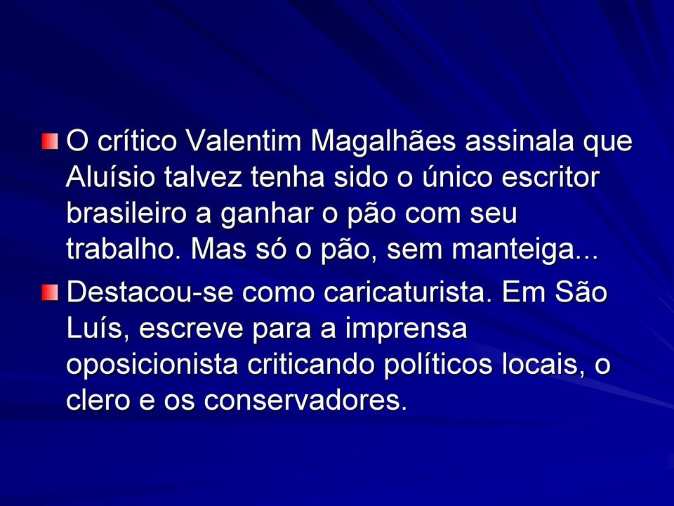 Mas só o pão, sem manteiga... Destacou-se como caricaturista.