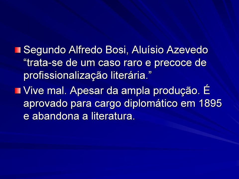 literária. Vive mal. Apesar da ampla produção.