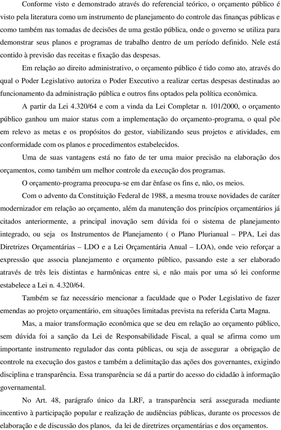 Nele está contido à previsão das receitas e fixação das despesas.