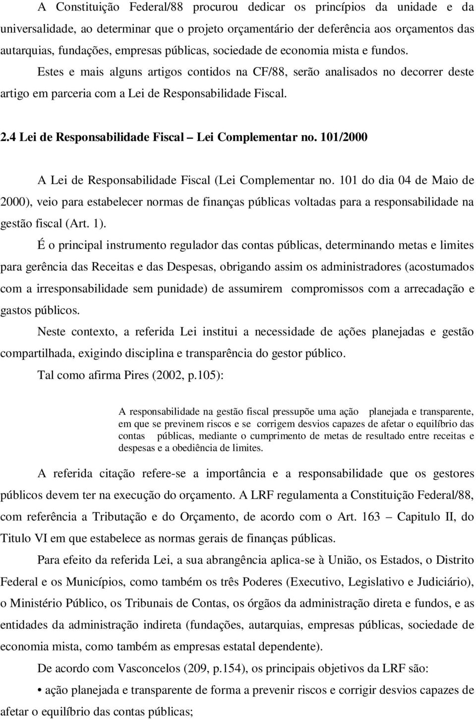 4 Lei de Responsabilidade Fiscal Lei Complementar no. 101/2000 A Lei de Responsabilidade Fiscal (Lei Complementar no.