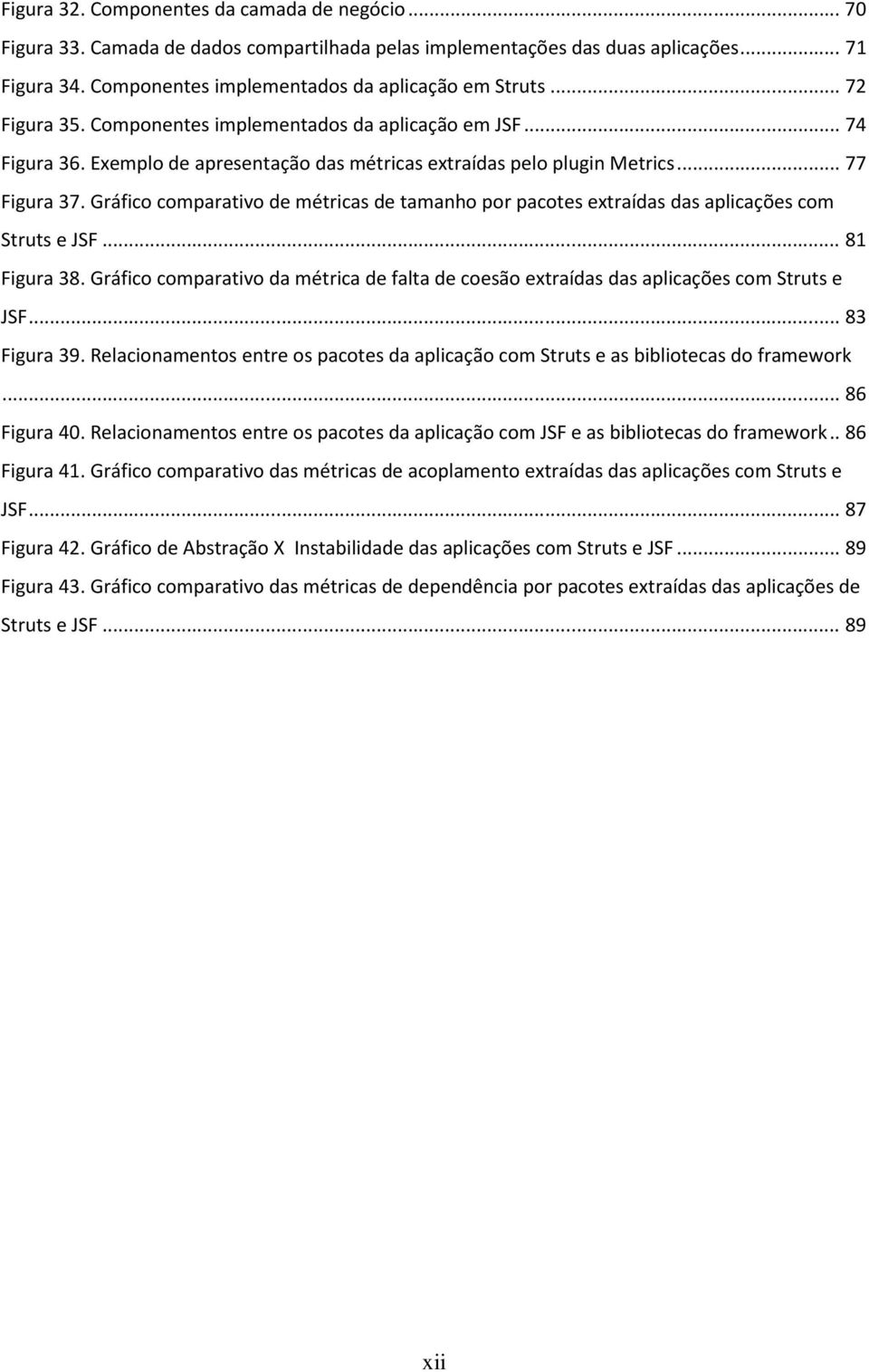 Gráfico comparativo de métricas de tamanho por pacotes extraídas das aplicações com Struts e JSF... 81 Figura 38.