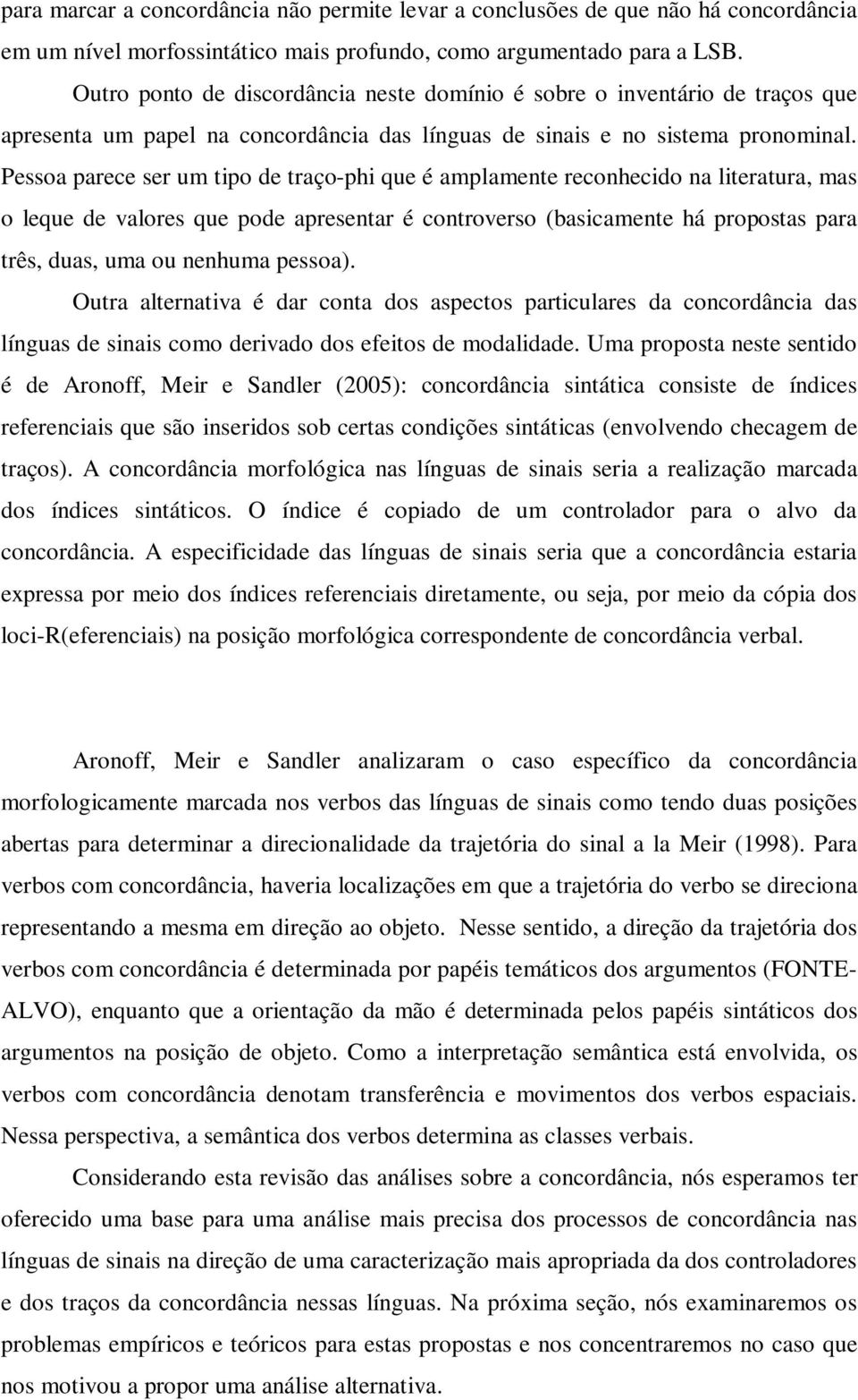 Pessoa parece ser um tipo de traço-phi que é amplamente reconhecido na literatura, mas o leque de valores que pode apresentar é controverso (basicamente há propostas para três, duas, uma ou nenhuma