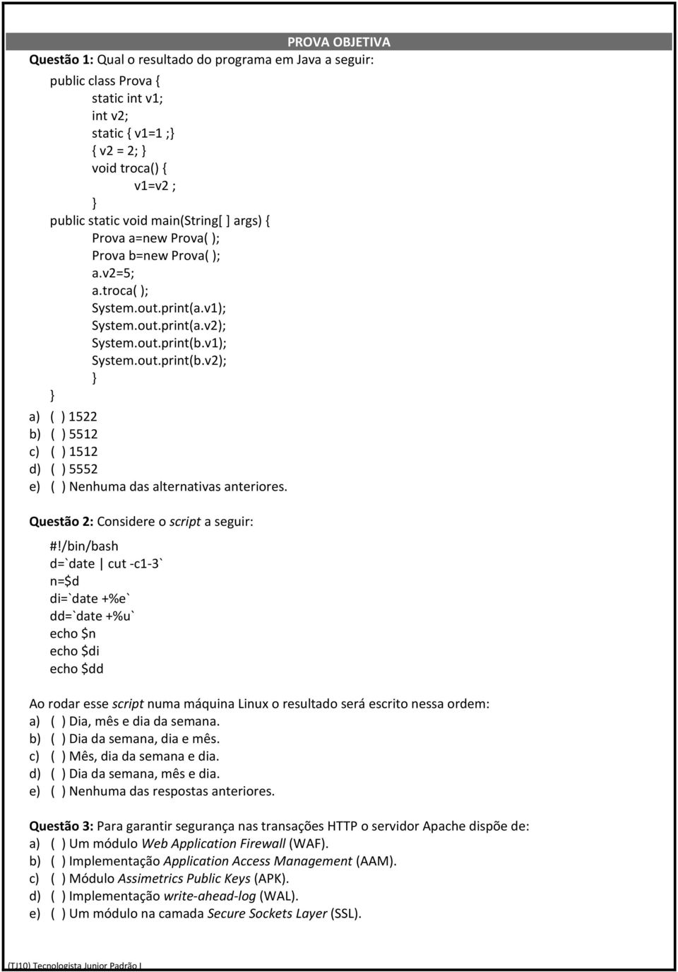 v1); System.out.print(b.v2); } } a) ( ) 1522 b) ( ) 5512 c) ( ) 1512 d) ( ) 5552 Questão 2: Considere o script a seguir: #!