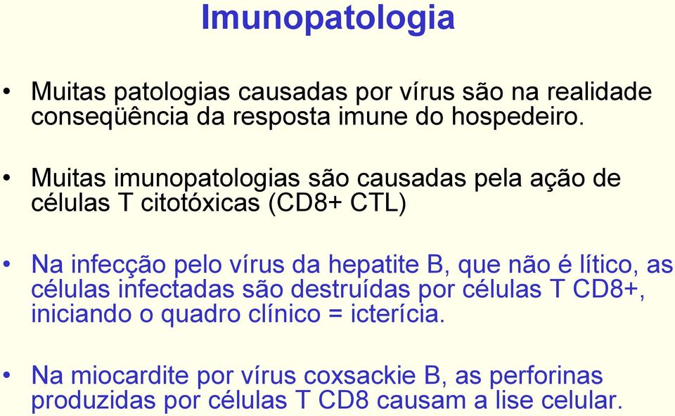 Muitas imunopatologias são causadas pela ação de células T citotóxicas (CD8+ CTL) Na infecção pelo vírus da