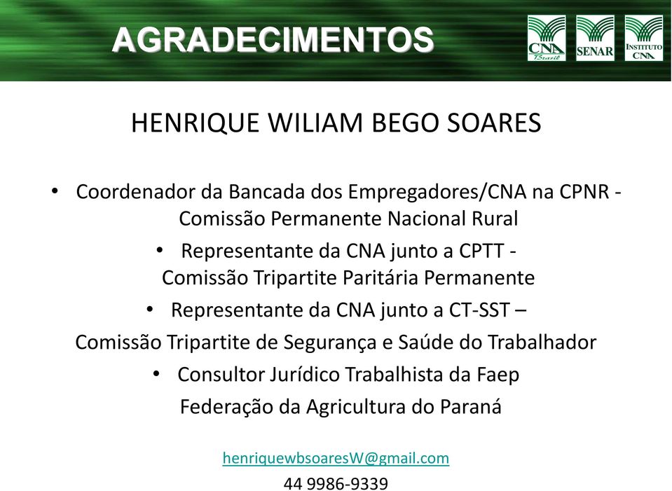 Permanente Representante da CNA junto a CT-SST Comissão Tripartite de Segurança e Saúde do Trabalhador