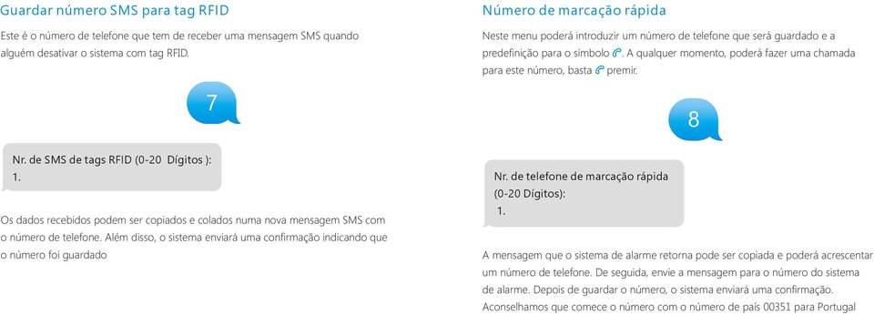 A qualquer momento, poderá fazer uma chamada para este número, basta premir. 8 Nr. de SMS de tags RFID (0-20 Dígitos ): 1.