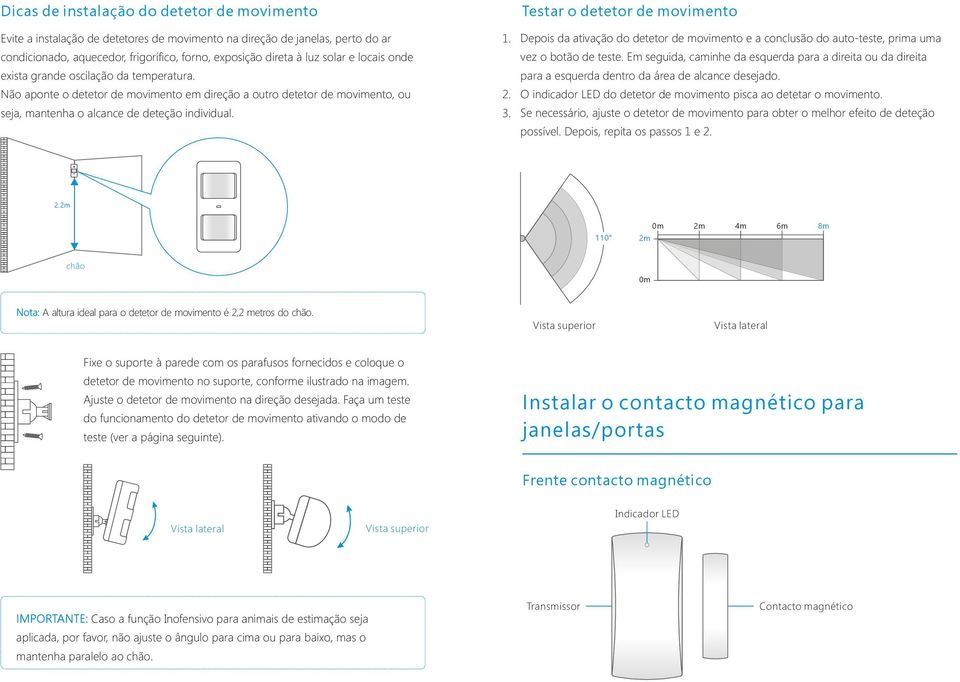 Testar o detetor de movimento Depois da ativação do detetor de movimento e a conclusão do auto-teste, prima uma vez o botão de teste.