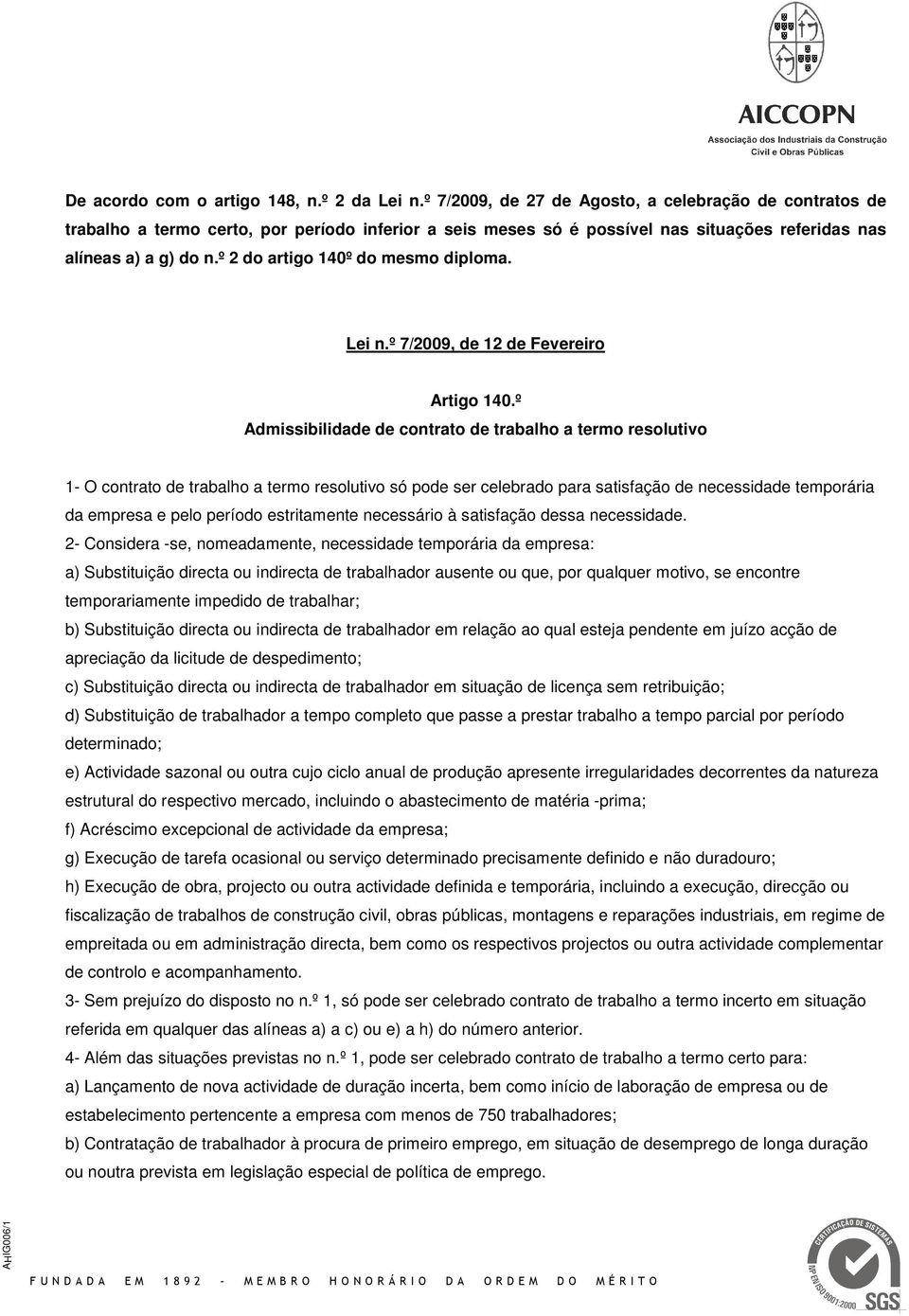 º 2 do artigo 140º do mesmo diploma. Lei n.º 7/2009, de 12 de Fevereiro Artigo 140.