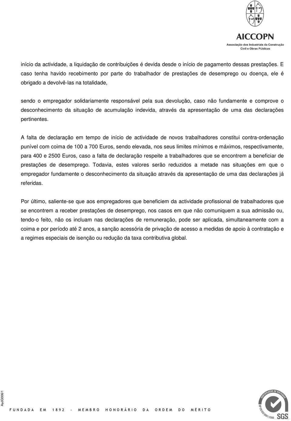 devolução, caso não fundamente e comprove o desconhecimento da situação de acumulação indevida, através da apresentação de uma das declarações pertinentes.