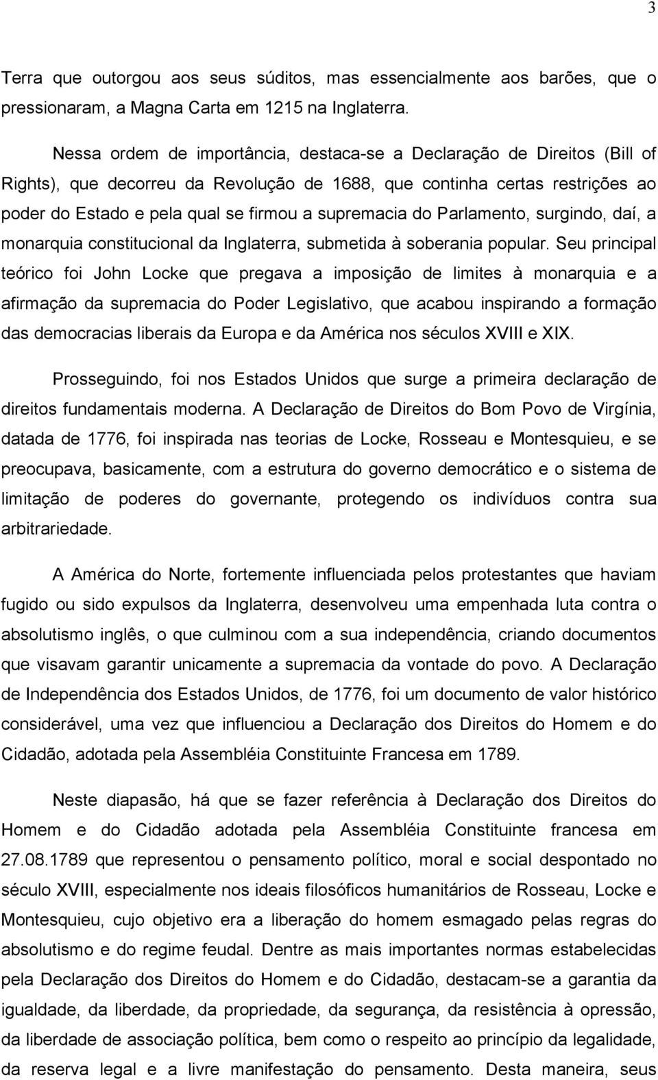 supremacia do Parlamento, surgindo, daí, a monarquia constitucional da Inglaterra, submetida à soberania popular.