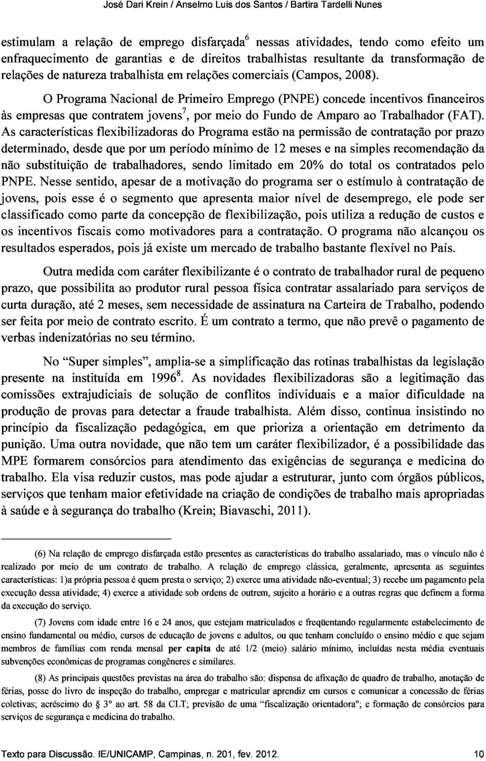 (Campos, de Amparo concede 2008). ao incentivos Trabalhador financeiros (FAT). PNPE.