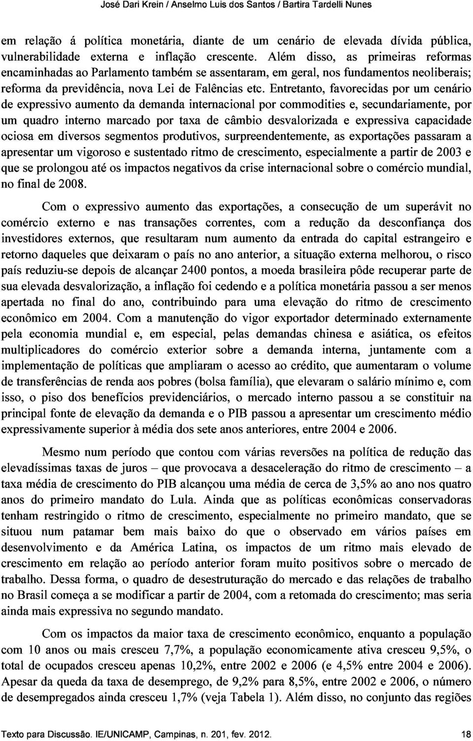 Entretanto, favorecidas por um cenário apresentar expressivo quadro em um diversos interno aumento vigoroso segmentos marcado da e sustentado demanda por produtivos, taxa internacional ritmo de