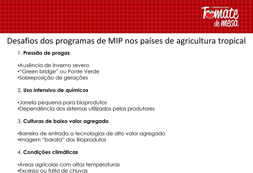 Uso intensivo de químicos Janela pequena para bioprodutos Dependência dos sistemas utilizados pelos produtores 3.