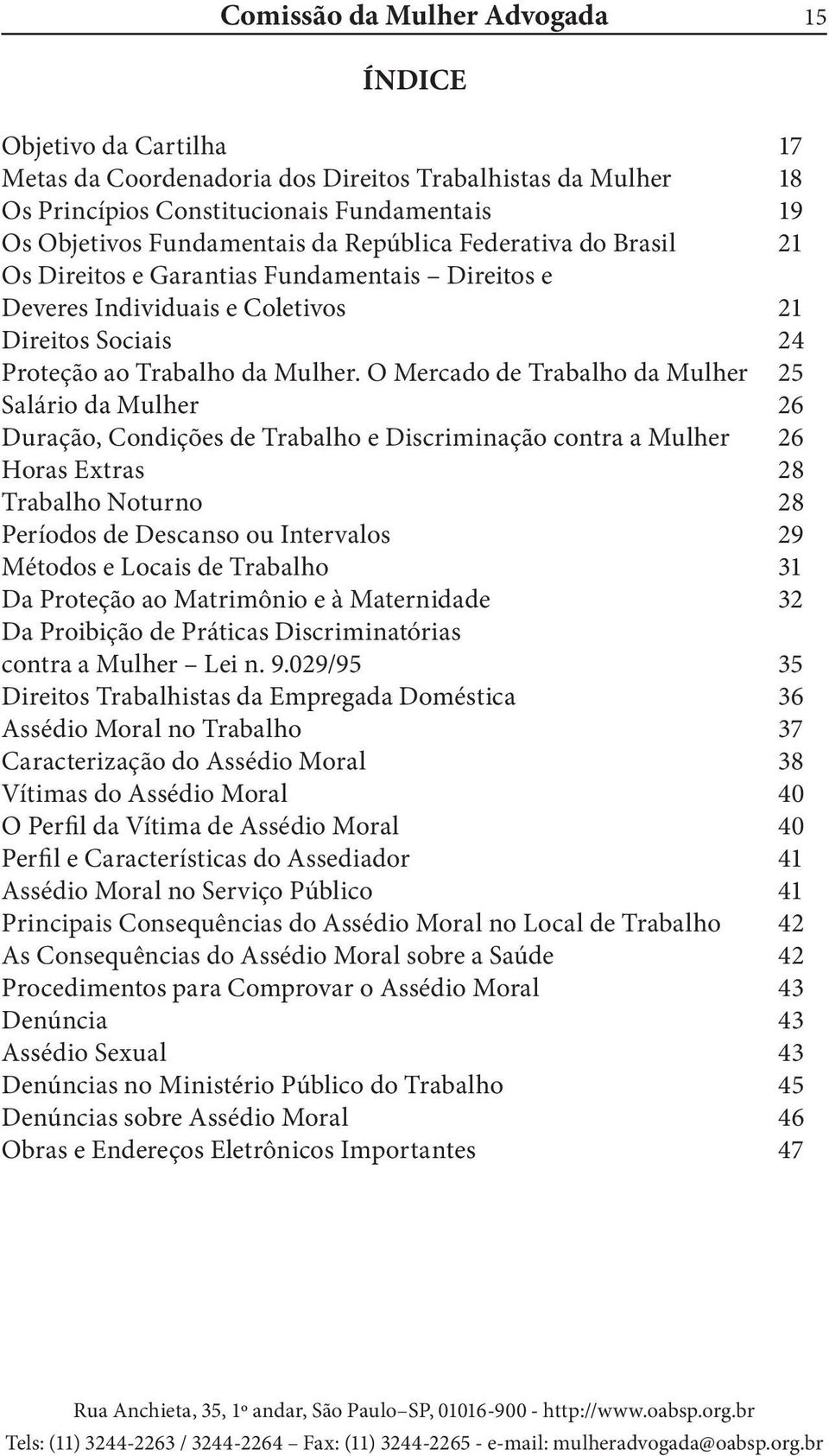 O Mercado de Trabalho da Mulher 25 Salário da Mulher 26 Duração, Condições de Trabalho e Discriminação contra a Mulher 26 Horas Extras 28 Trabalho Noturno 28 Períodos de Descanso ou Intervalos 29