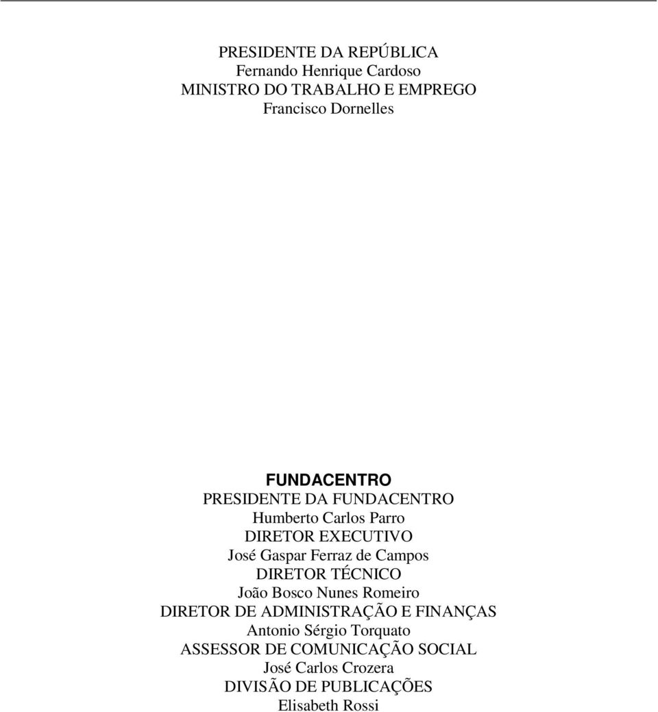 Ferraz de Campos DIRETOR TÉCNICO João Bosco Nunes Romeiro DIRETOR DE ADMINISTRAÇÃO E FINANÇAS