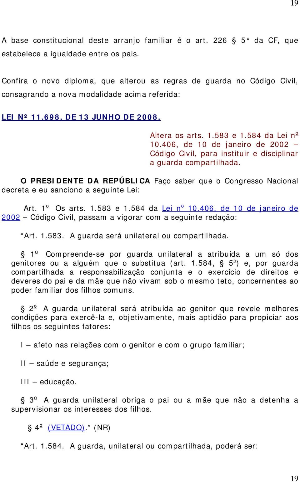 406, de 10 de janeiro de 2002 Código Civil, para instituir e disciplinar a guarda compartilhada.