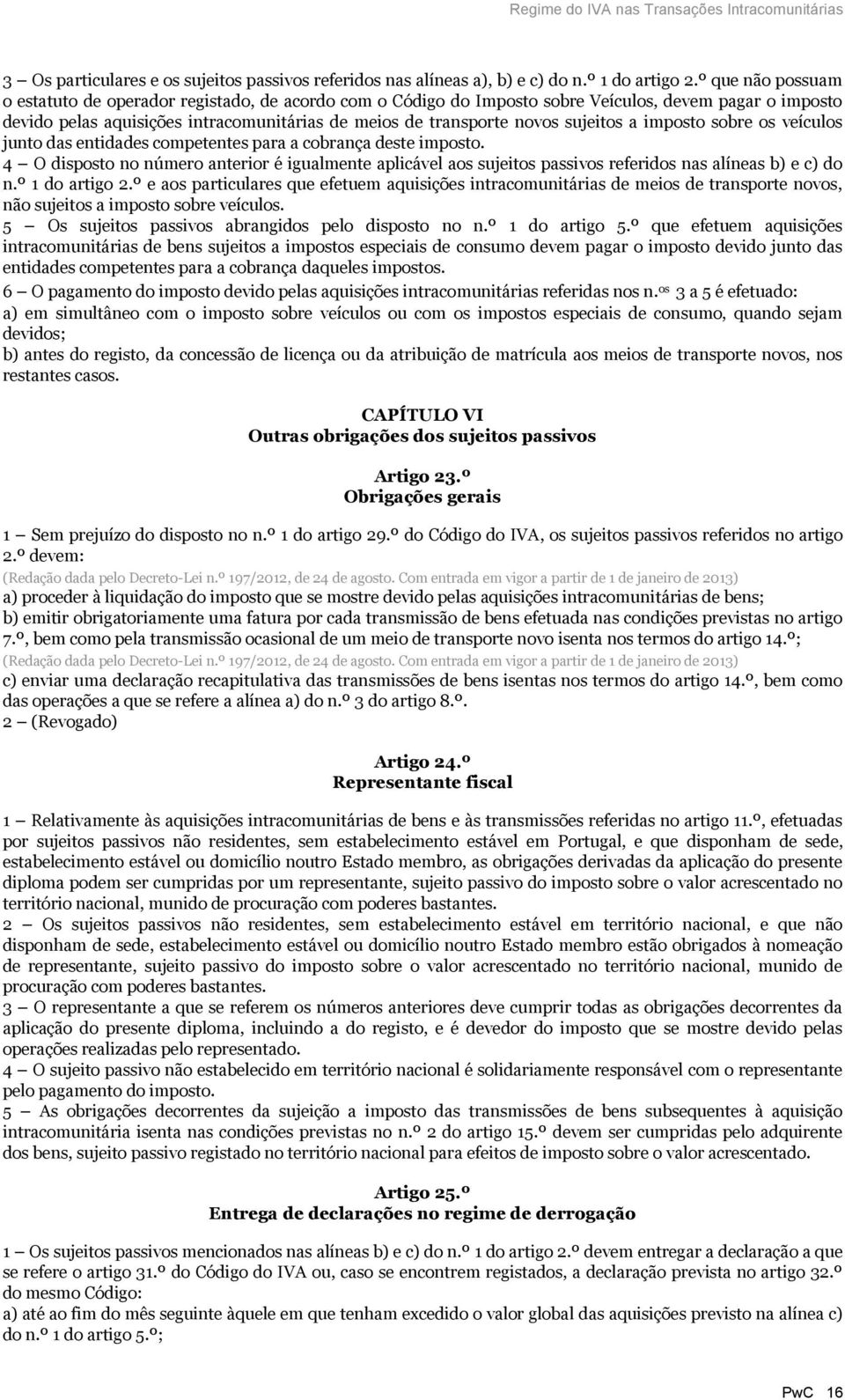 sujeitos a imposto sobre os veículos junto das entidades competentes para a cobrança deste imposto.