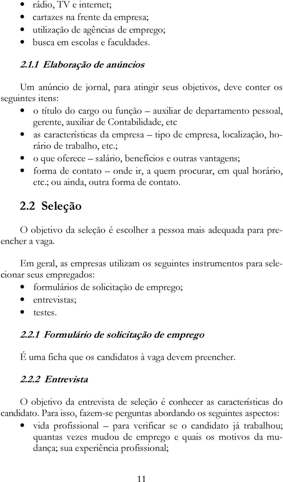 Contabilidade, etc as características da empresa tipo de empresa, localização, horário de trabalho, etc.