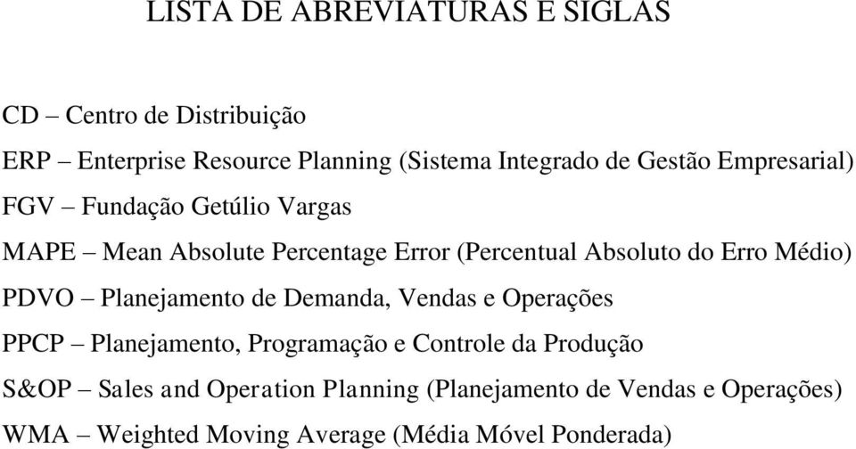 Médio) PDVO Planejamento de Demanda, Vendas e Operações PPCP Planejamento, Programação e Controle da Produção S&OP