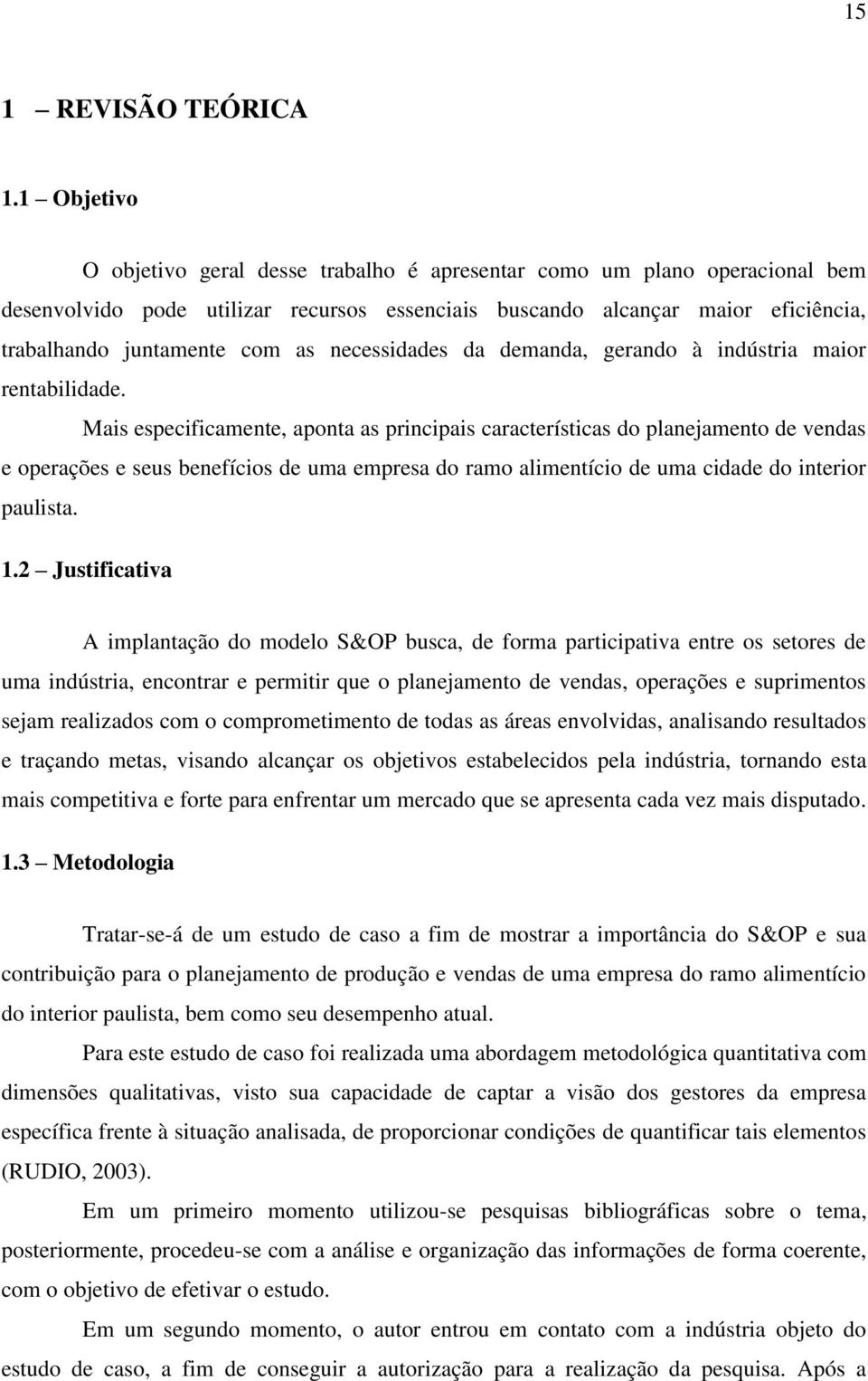 necessidades da demanda, gerando à indústria maior rentabilidade.