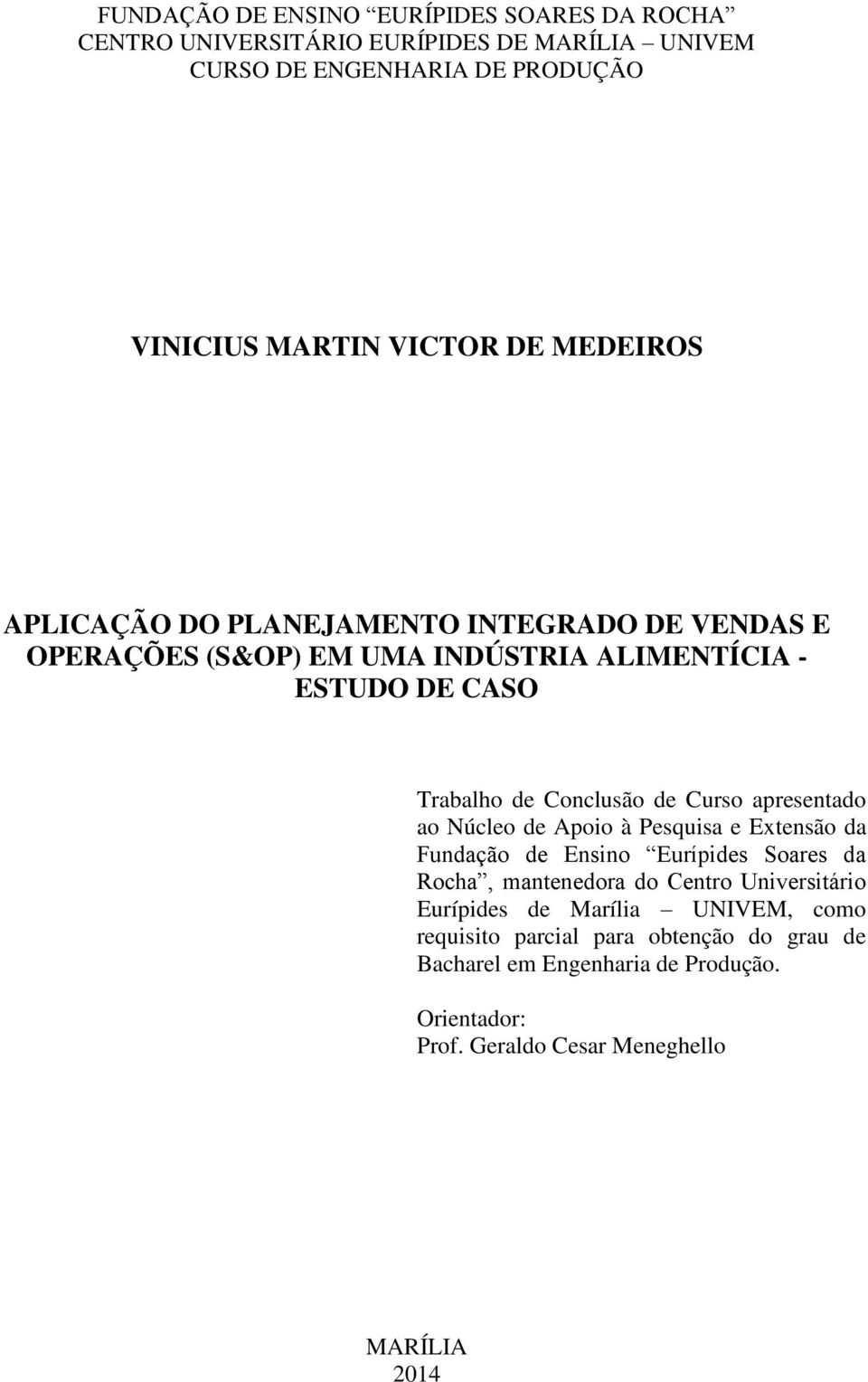 apresentado ao Núcleo de Apoio à Pesquisa e Extensão da Fundação de Ensino Eurípides Soares da Rocha, mantenedora do Centro Universitário Eurípides de