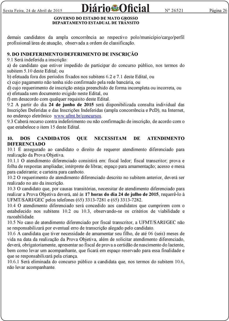 10 deste Edital; ou b) efetuada fora dos períodos fixados nos subitens 6.2 e 7.