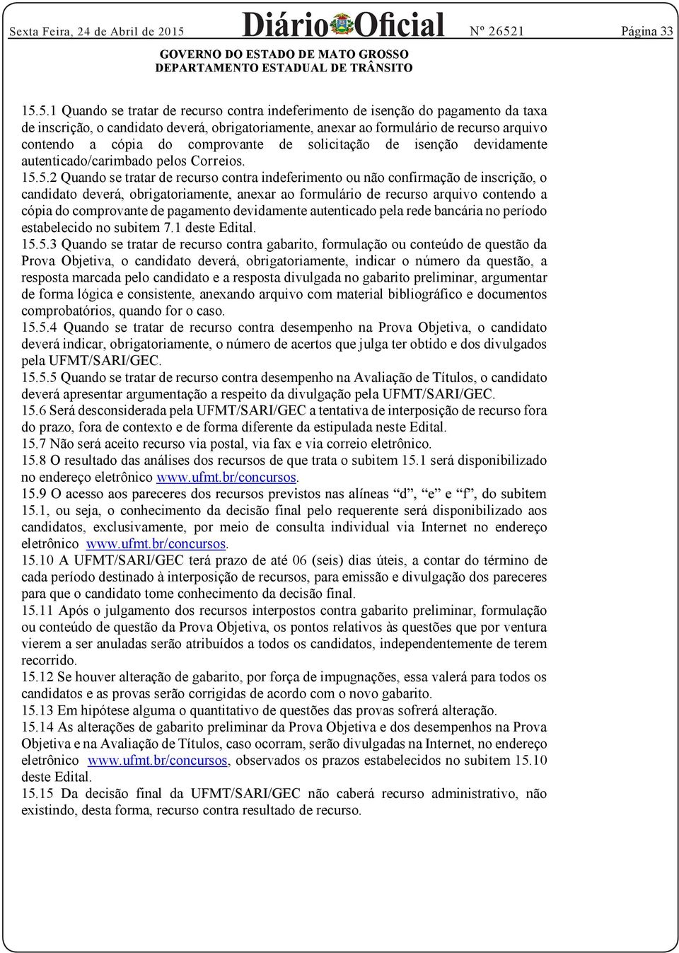 comprovante de solicitação de isenção devidamente autenticado/carimbado pelos Correios. 15.