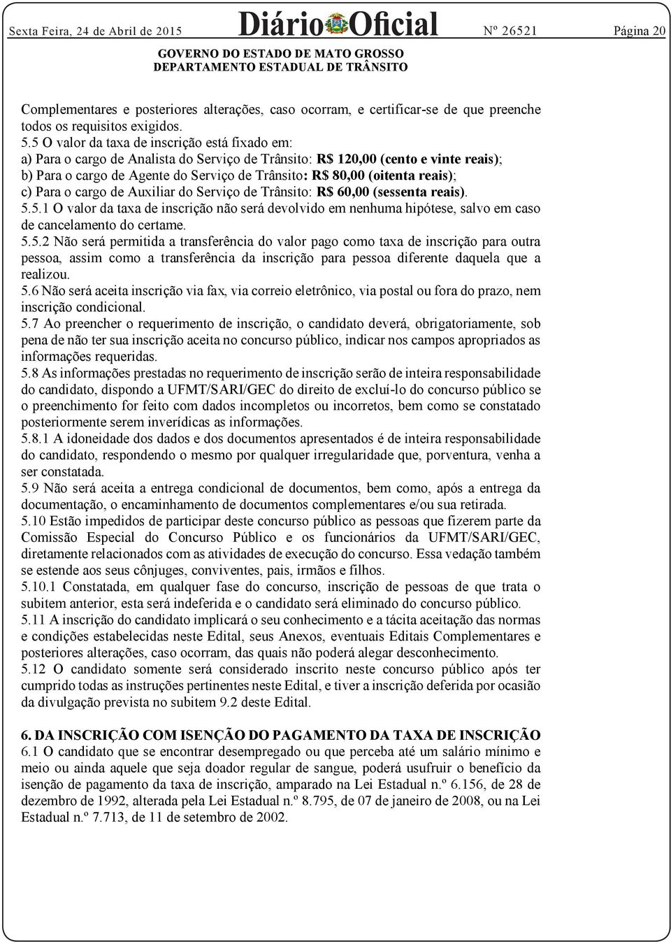 reais); c) Para o cargo de Auxiliar do Serviço de Trânsito: R$ 60,00 (sessenta reais). 5.