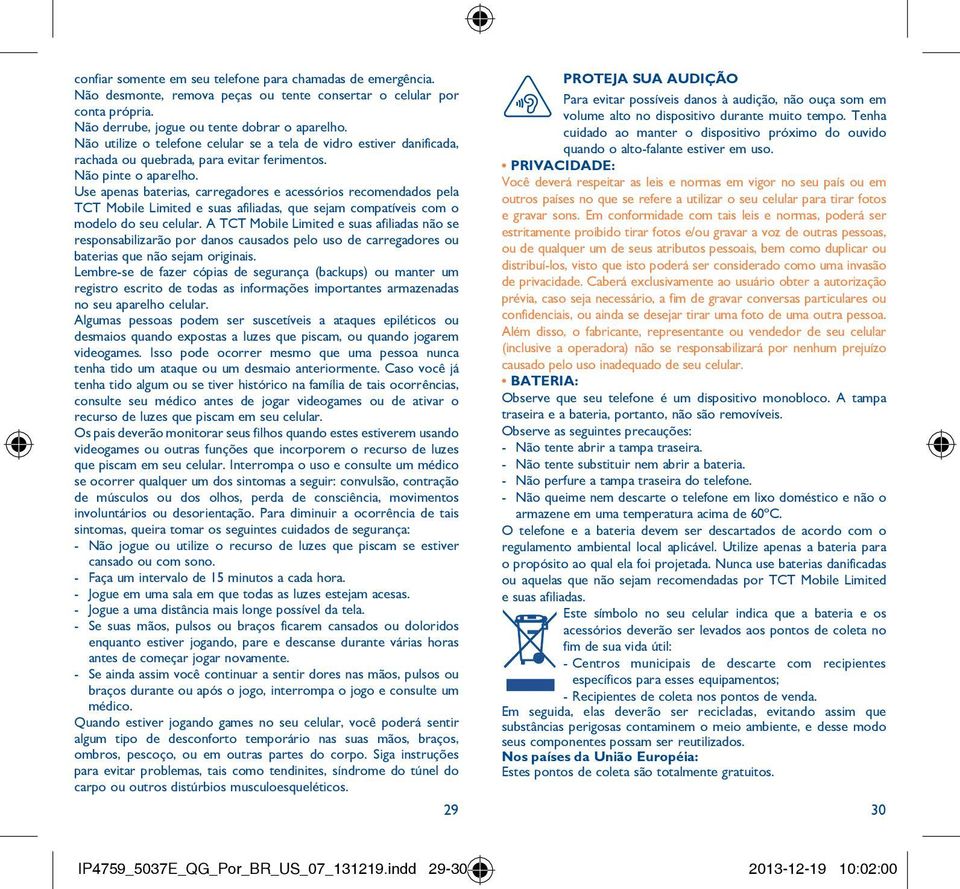 Use apenas baterias, carregadores e acessórios recomendados pela TCT Mobile Limited e suas afiliadas, que sejam compatíveis com o modelo do seu celular.