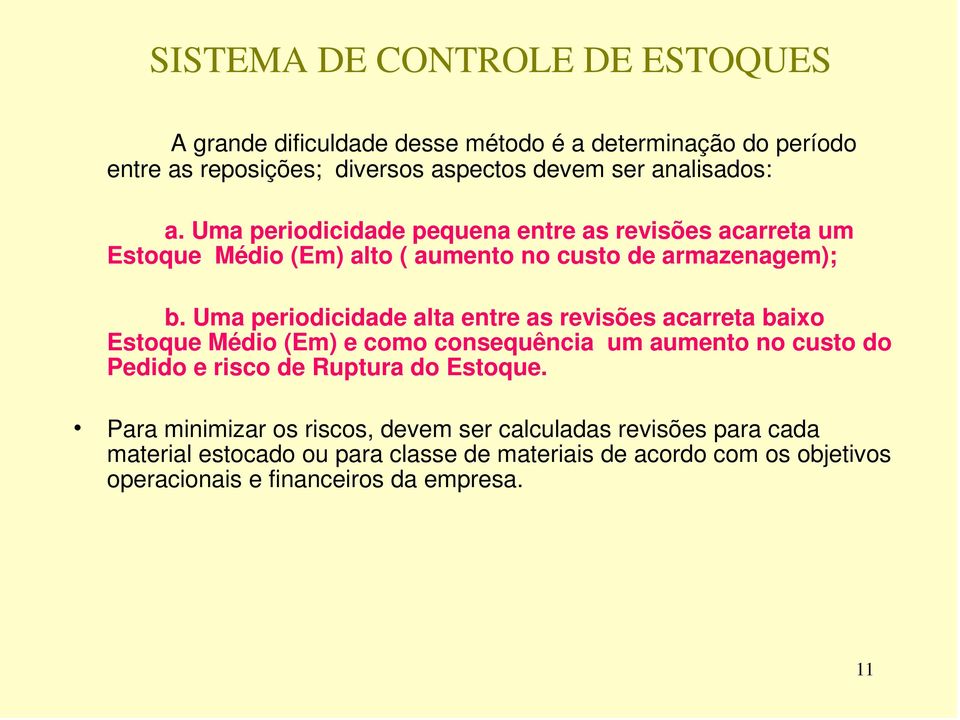 Uma periodicidade alta entre as revisões acarreta baixo Estoque Médio (Em) e como consequência um aumento no custo do Pedido e risco de Ruptura