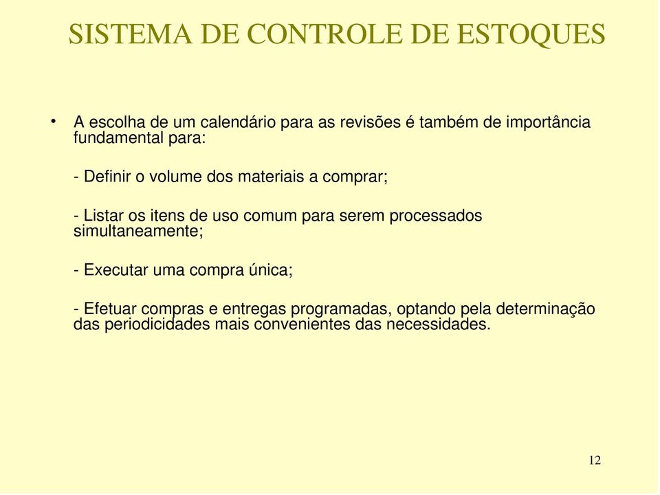 processados simultaneamente; - Executar uma compra única; - Efetuar compras e entregas