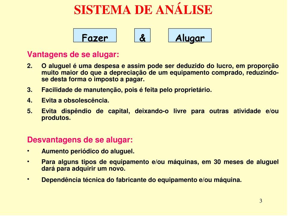 o imposto a pagar. 3. Facilidade de manutenção, pois é feita pelo proprietário. 4. Evita a obsolescência. 5.