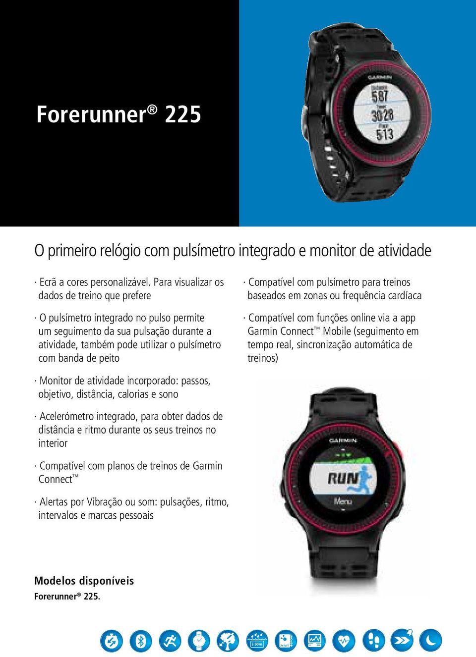 Compatível com pulsímetro para treinos baseados em zonas ou frequência cardíaca Compatível com funções online via a app Garmin Connect Mobile (seguimento em tempo real, sincronização automática de