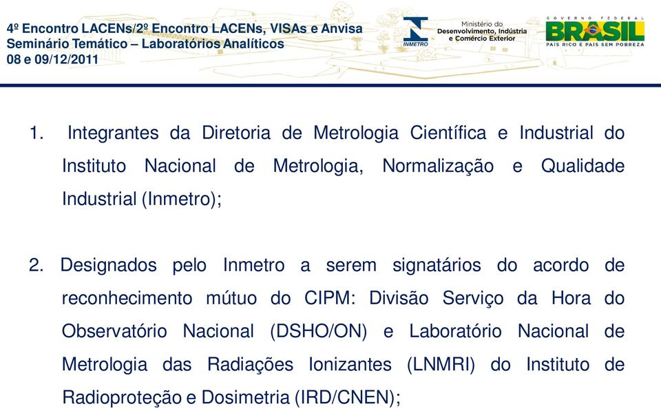 Designados pelo Inmetro a serem signatários do acordo de reconhecimento mútuo do CIPM: Divisão Serviço da