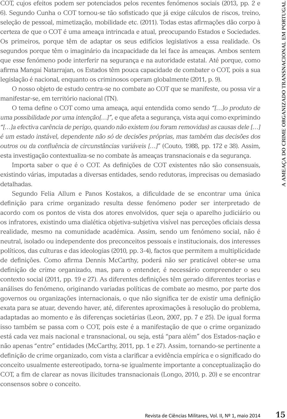 Todas estas afirmações dão corpo à certeza de que o COT é uma ameaça intrincada e atual, preocupando Estados e Sociedades.