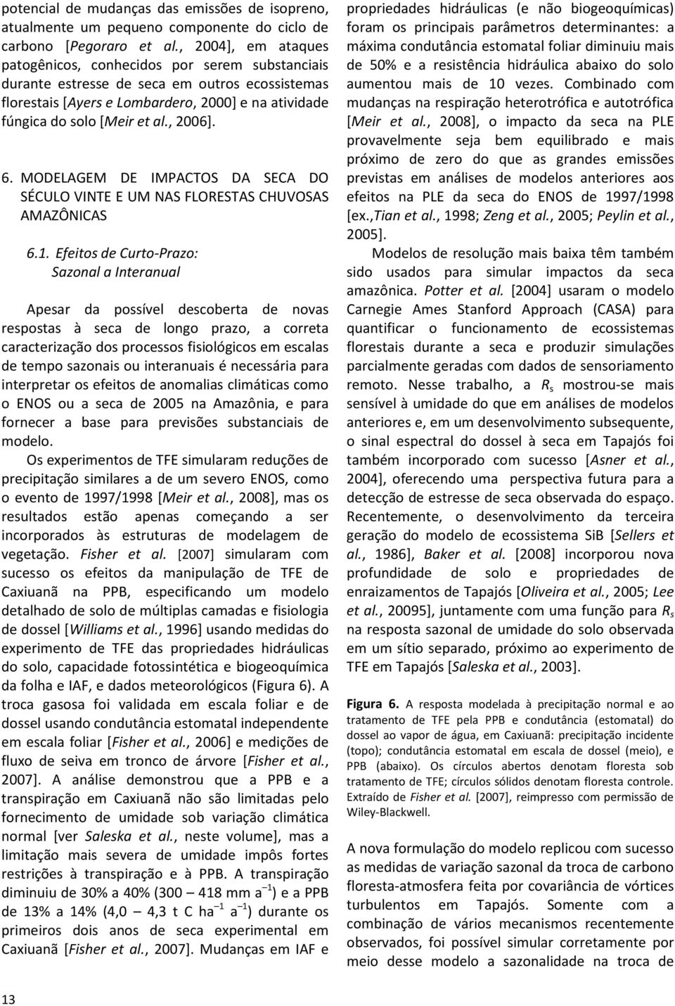 , 2006]. 6. MODELAGEM DE IMPACTOS DA SECA DO SÉCULO VINTE E UM NAS FLORESTAS CHUVOSAS AMAZÔNICAS 6.1.