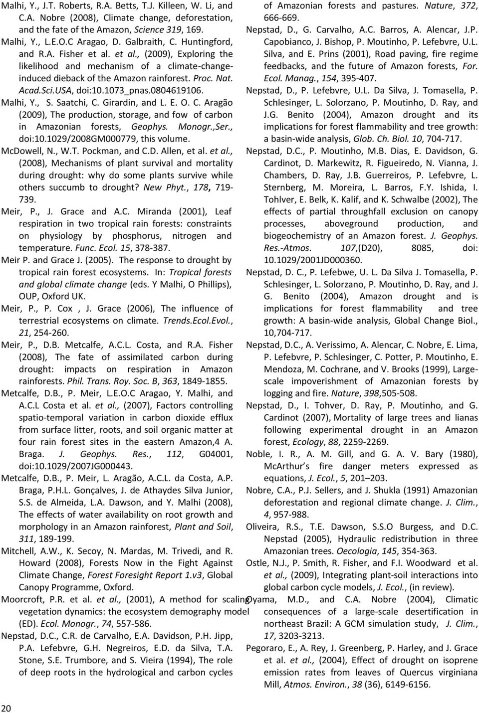 1073_pnas.0804619106. Malhi, Y., S. Saatchi, C. Girardin, and L. E. O. C. Aragão (2009), The production, storage, and fow of carbon in Amazonian forests, Geophys. Monogr.,Ser., doi:10.