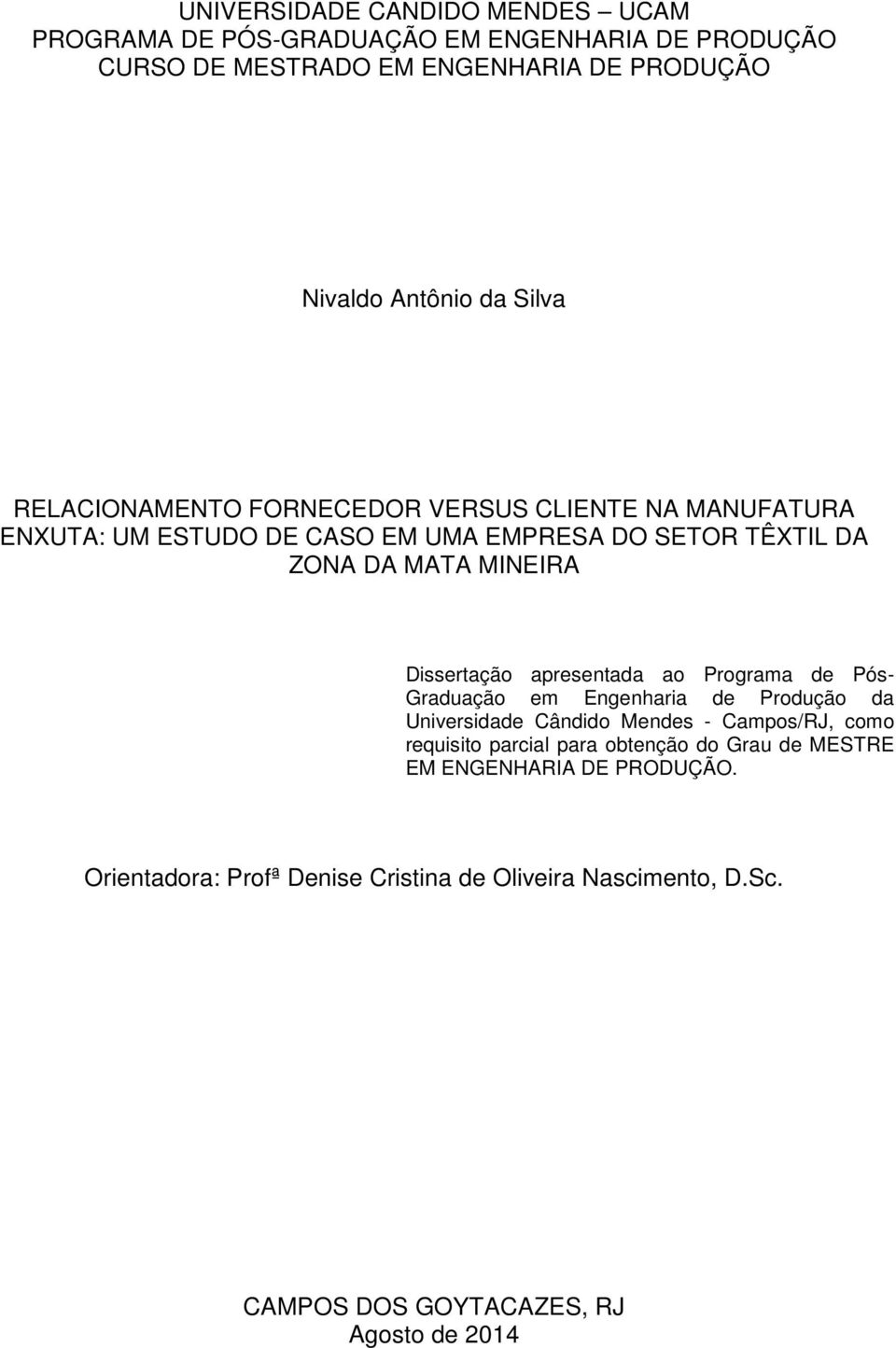 Dissertação apresentada ao Programa de Pós- Graduação em Engenharia de Produção da Universidade Cândido Mendes - Campos/RJ, como requisito parcial