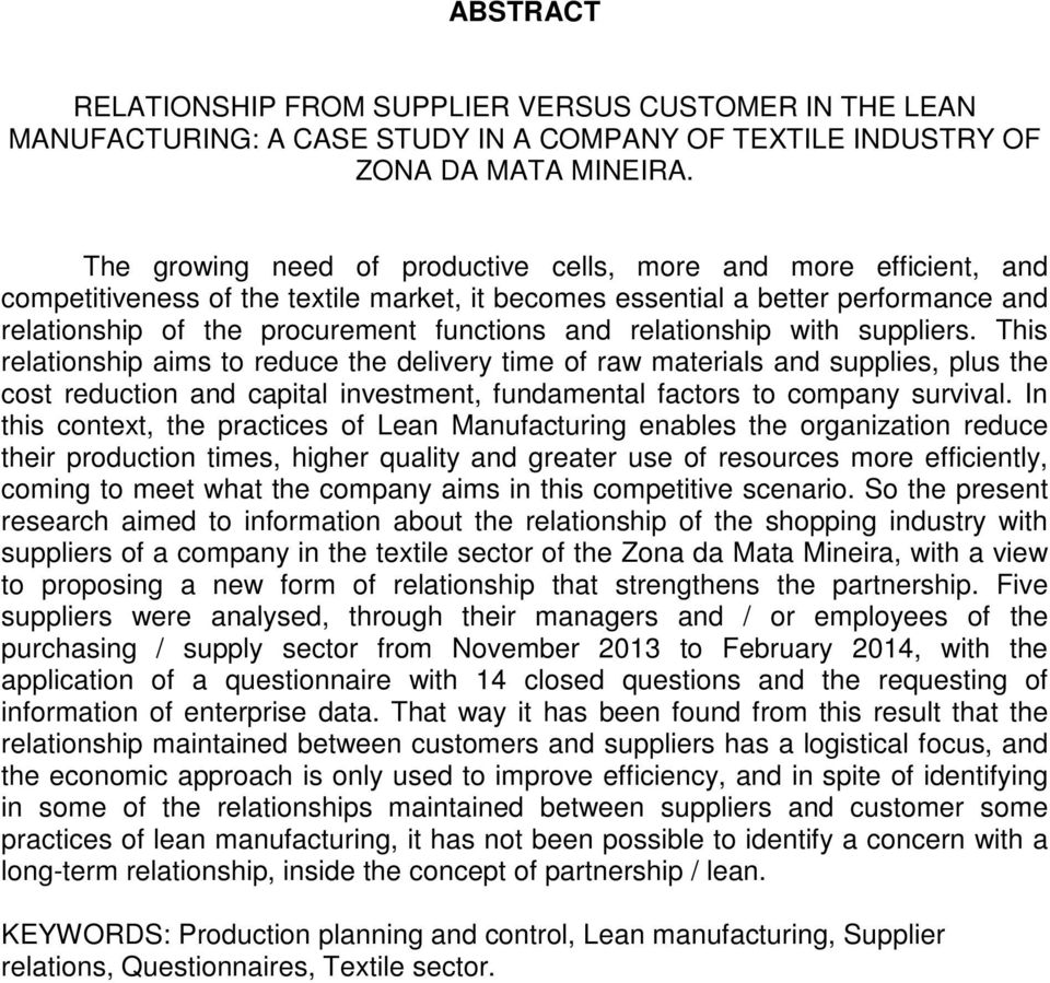 relationship with suppliers. This relationship aims to reduce the delivery time of raw materials and supplies, plus the cost reduction and capital investment, fundamental factors to company survival.