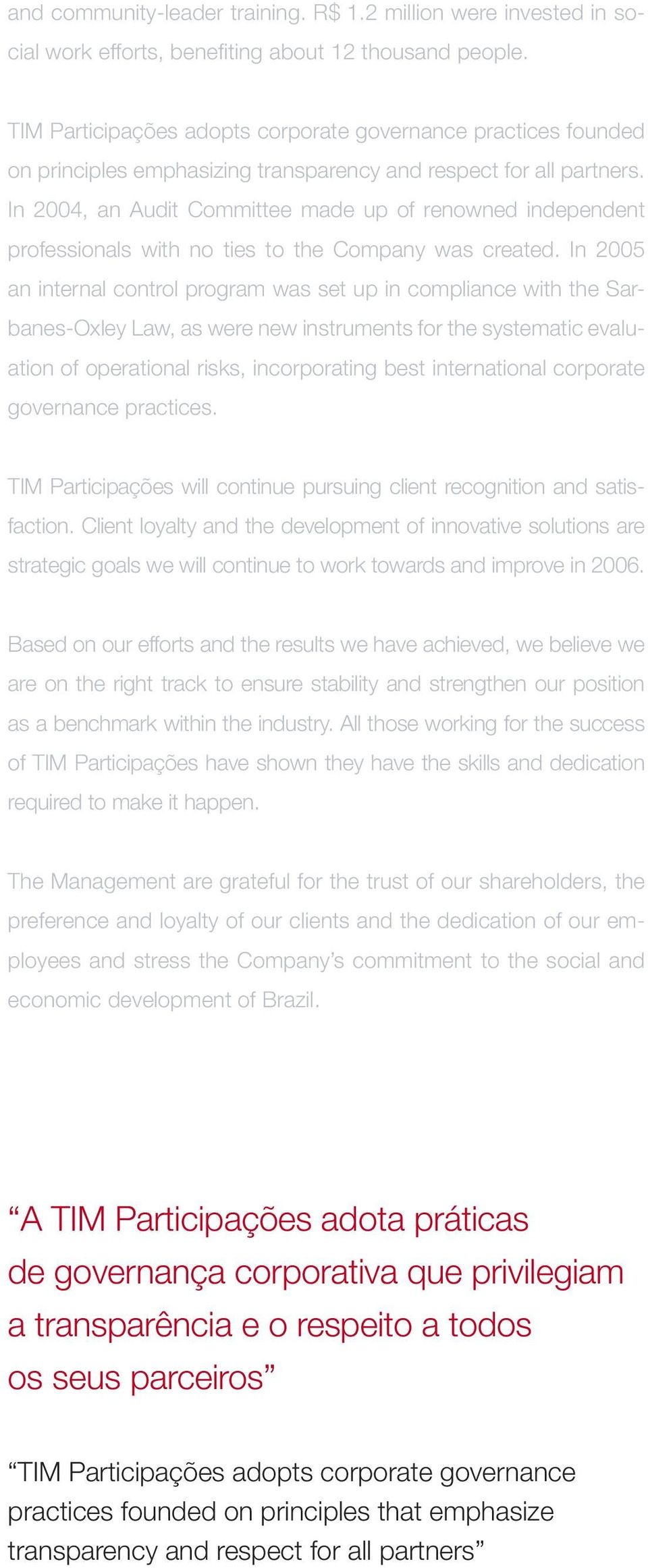 In 2004, an Audit Committee made up of renowned independent professionals with no ties to the Company was created.