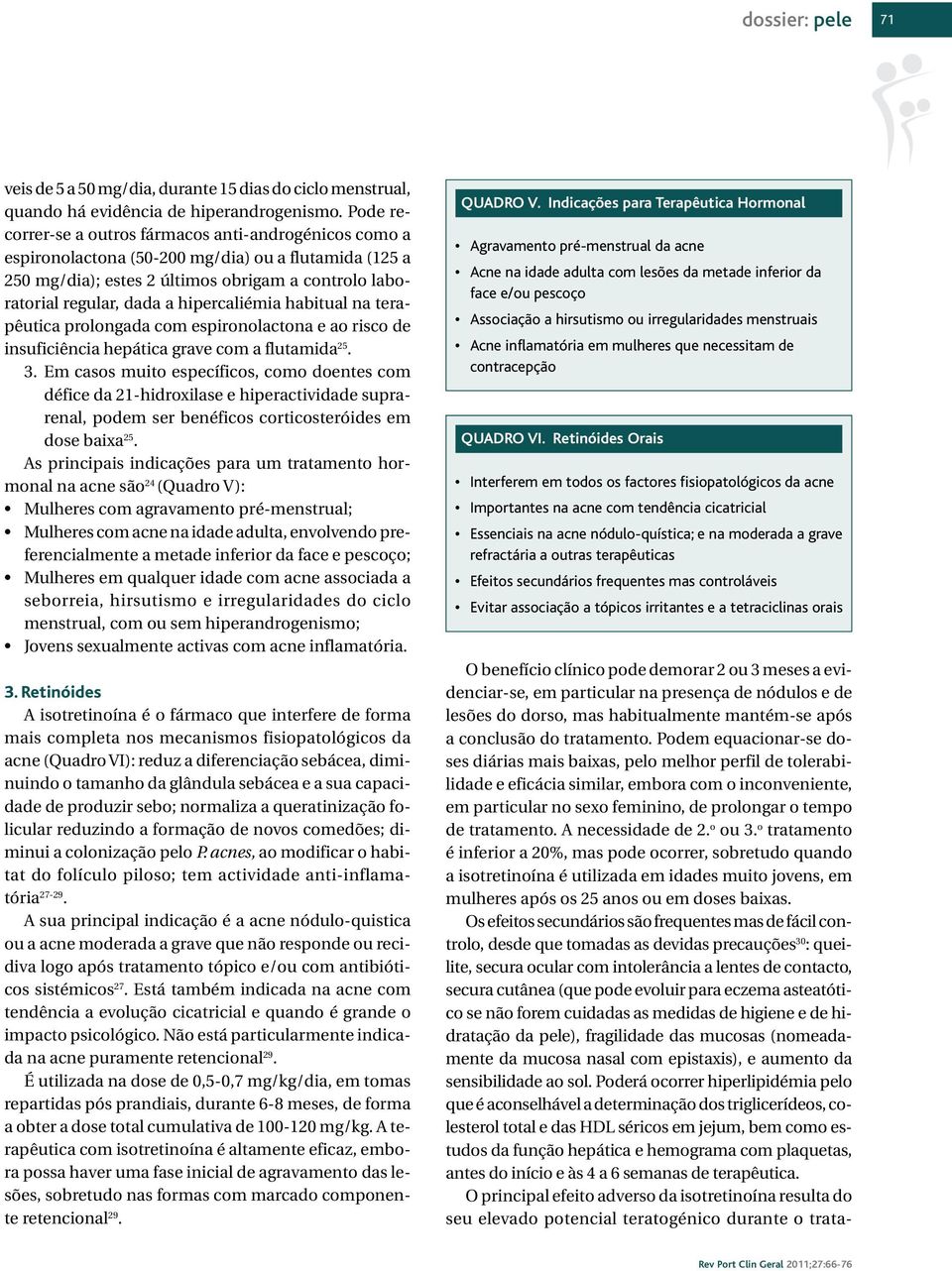 hipercaliémia habitual na terapêutica prolongada com espironolactona e ao risco de insuficiência hepática grave com a flutamida 25. 3.