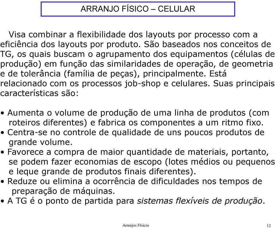 principalmente. Está relacionado com os processos job-shop e celulares.