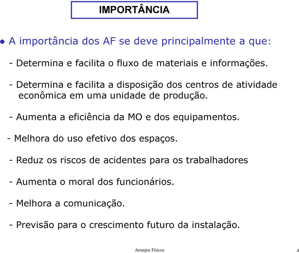 - Aumenta a eficiência da MO e dos equipamentos. - Melhora do uso efetivo dos espaços.