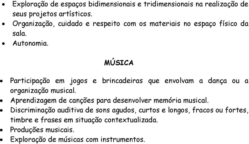 MÚSICA Participação em jogos e brincadeiras que envolvam a dança ou a organização musical.