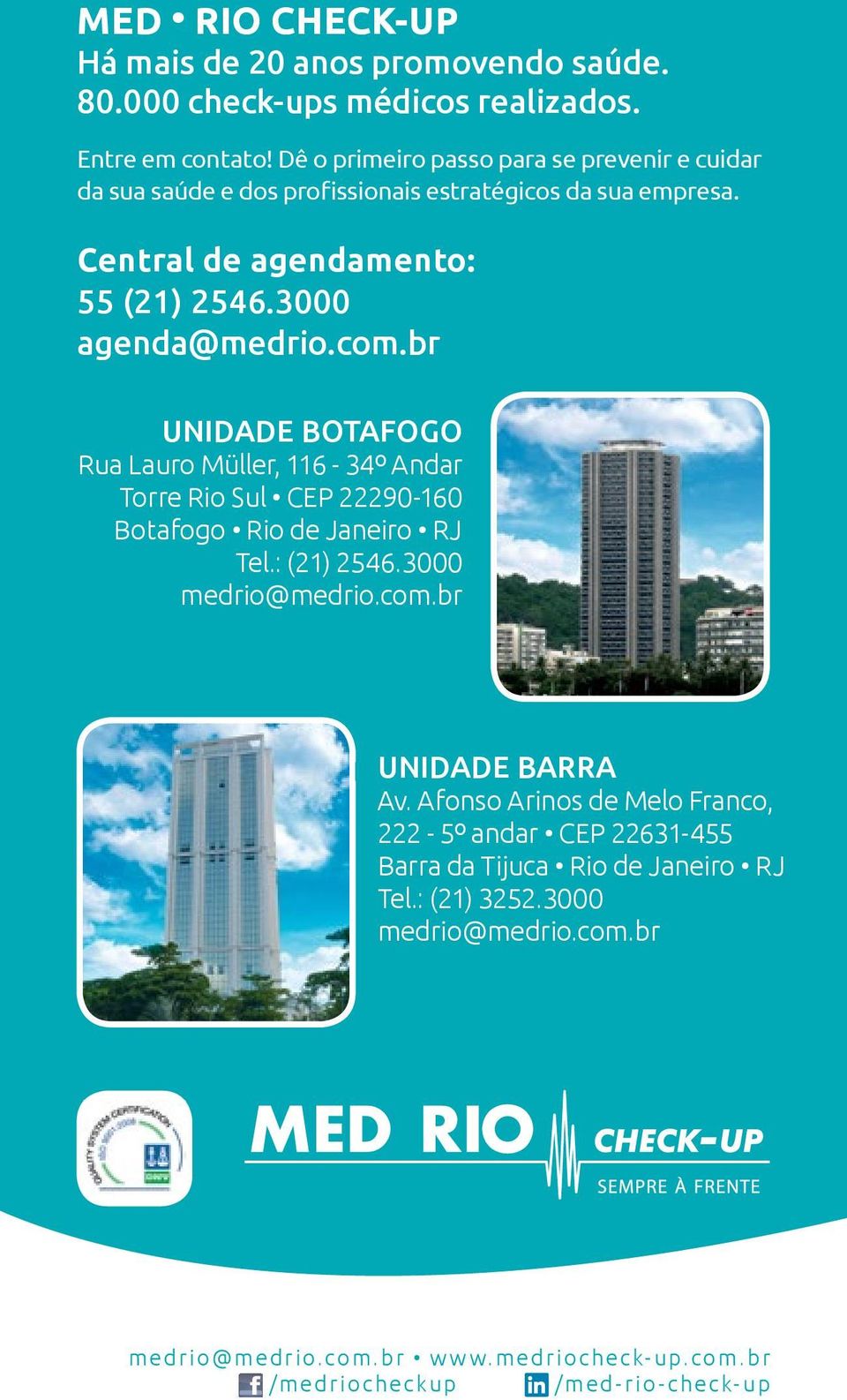 com.br Unidade Botafogo Rua Lauro Müller, 116-34º Andar Torre Rio Sul CEP 22290-160 Botafogo Rio de Janeiro RJ Tel.: (21) 2546.3000 medrio@medrio.com.br Unidade Barra Av.