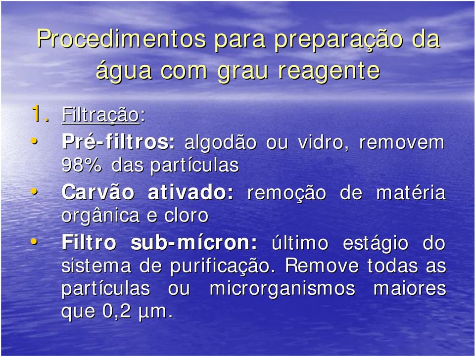 ativado: remoção de matéria orgânica e cloro Filtro sub-mícron cron: último