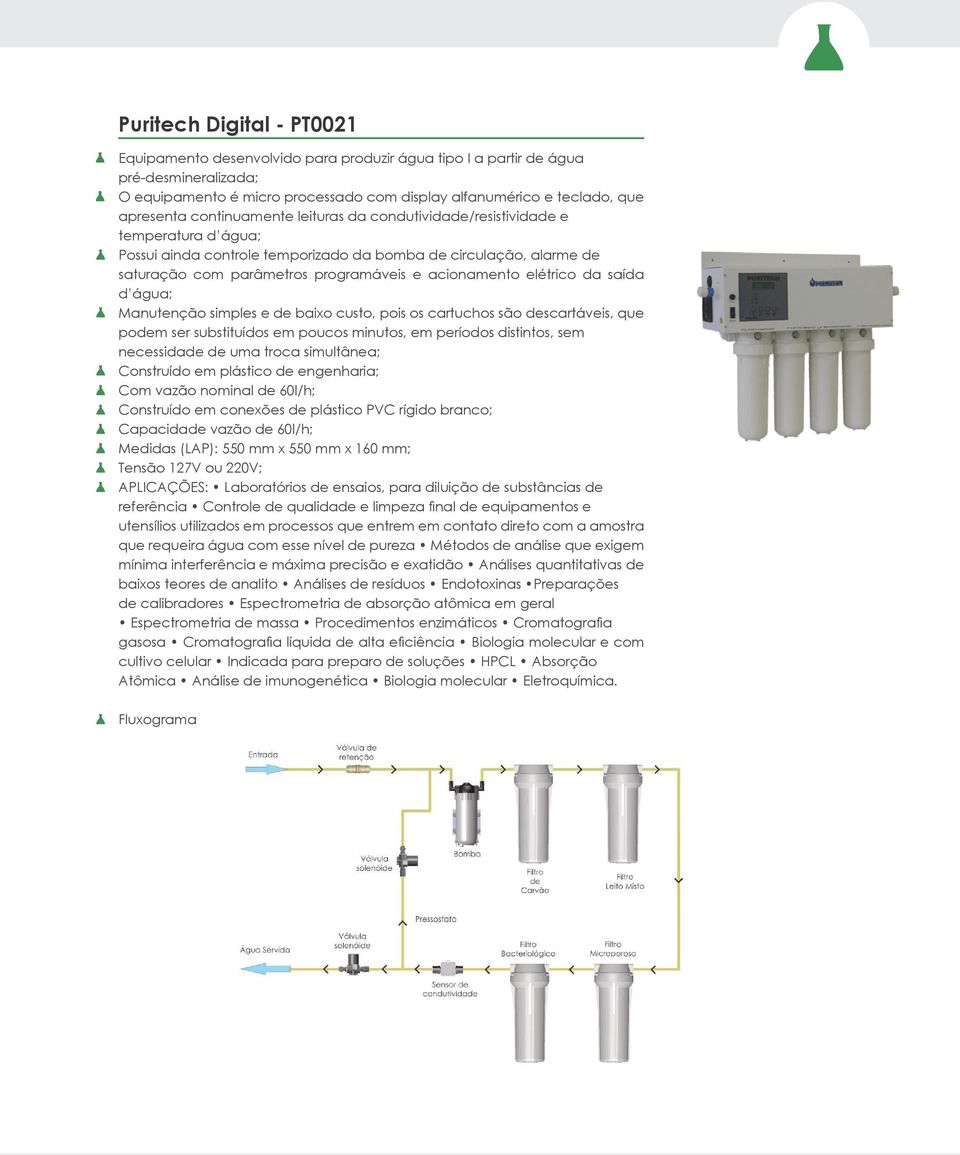 elétrico da saída d água; Manutenção simples e de baixo custo, pois os cartuchos são descartáveis, que podem ser substituídos em poucos minutos, em períodos distintos, sem necessidade de uma troca