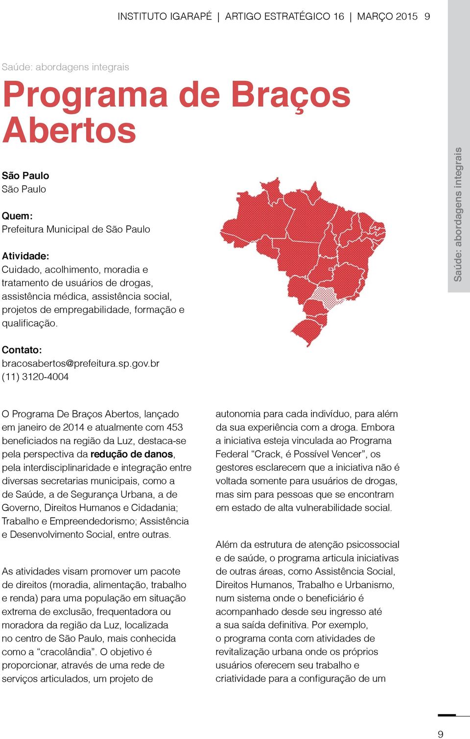 Saúde: abordagens integrais Contato: bracosabertos@prefeitura.sp.gov.