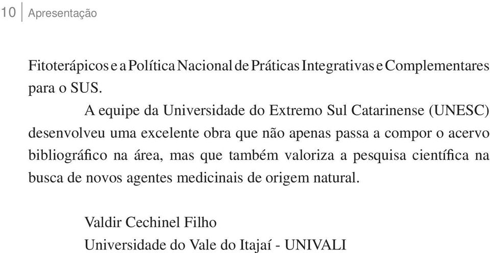 passa a compor o acervo bibliográ co na área, mas que também valoriza a pesquisa cientí ca na busca de